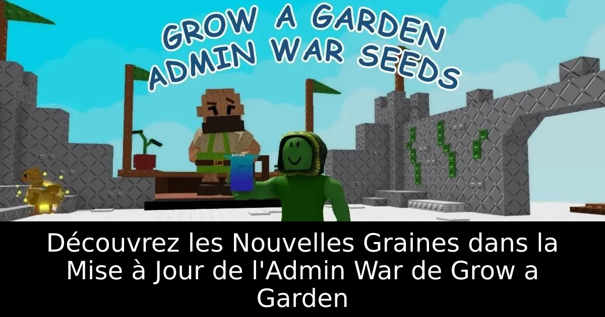 Découvrez les Nouvelles Graines dans la Mise à Jour de l&rsquo;Admin War de Grow a Garden