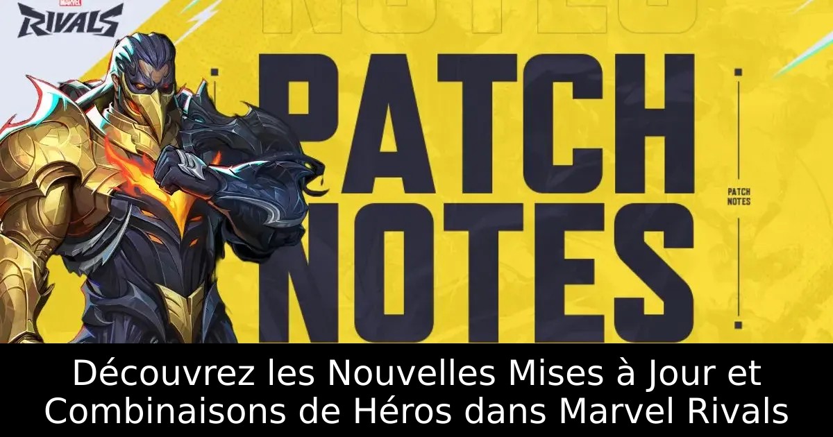 Découvrez les Nouvelles Mises à Jour et Combinaisons de Héros dans Marvel Rivals