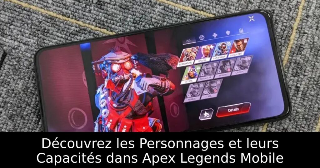 Découvrez les Personnages et leurs Capacités dans Apex Legends Mobile