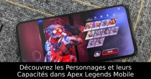 Découvrez les Personnages et leurs Capacités dans Apex Legends Mobile