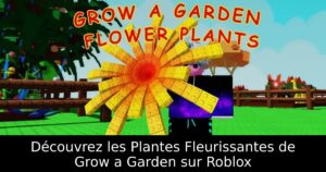 Découvrez les Plantes Fleurissantes de Grow a Garden sur Roblox