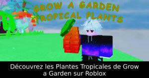 Découvrez les Plantes Tropicales de Grow a Garden sur Roblox