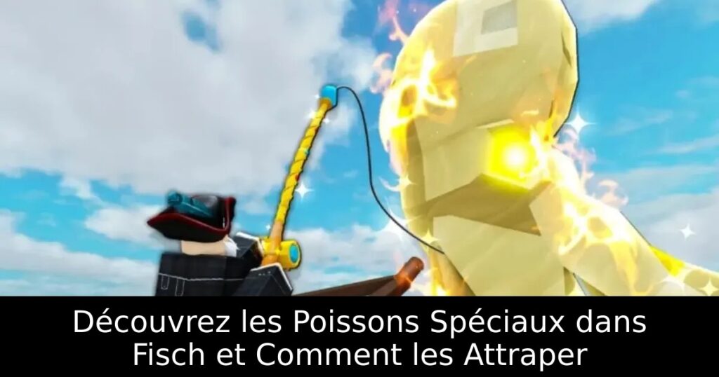 Découvrez les Poissons Spéciaux dans Fisch et Comment les Attraper