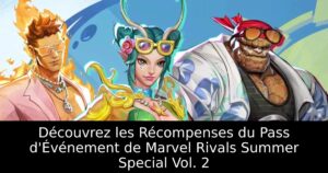 Découvrez les Récompenses du Pass d&rsquo;Événement de Marvel Rivals Summer Special Vol. 2