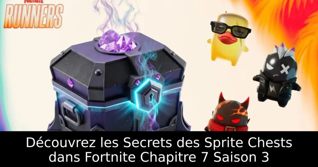 Découvrez les Secrets des Sprite Chests dans Fortnite Chapitre 7 Saison 3