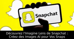 Découvrez l&rsquo;Imagine Lens de Snapchat : Créez des Images AI pour Vos Snaps
