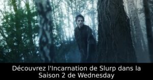 Découvrez l&rsquo;Incarnation de Slurp dans la Saison 2 de Wednesday