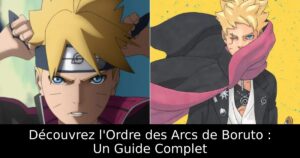 Découvrez l&rsquo;Ordre des Arcs de Boruto : Un Guide Complet