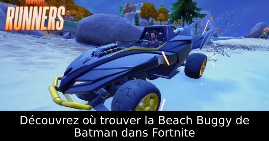 Découvrez où trouver la Beach Buggy de Batman dans Fortnite