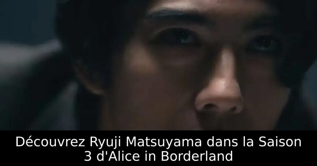 Découvrez Ryuji Matsuyama dans la Saison 3 d&rsquo;Alice in Borderland