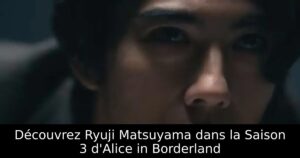 Découvrez Ryuji Matsuyama dans la Saison 3 d&rsquo;Alice in Borderland