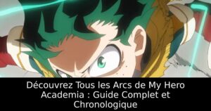 Découvrez Tous les Arcs de My Hero Academia : Guide Complet et Chronologique