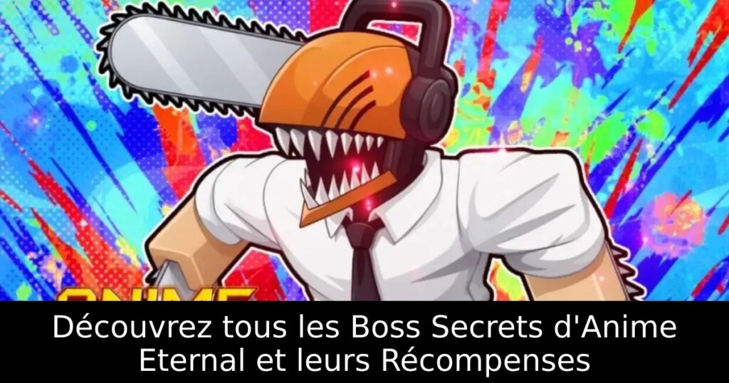 Découvrez tous les Boss Secrets d&rsquo;Anime Eternal et leurs Récompenses