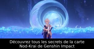 Découvrez tous les secrets de la carte Nod-Krai de Genshin Impact