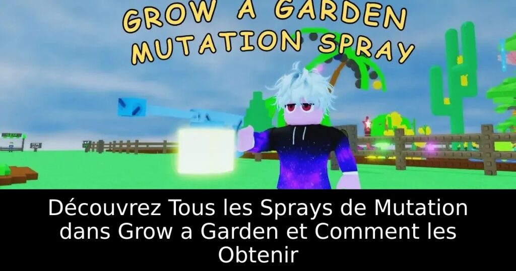 Découvrez Tous les Sprays de Mutation dans Grow a Garden et Comment les Obtenir