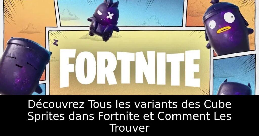 Découvrez Tous les variants des Cube Sprites dans Fortnite et Comment Les Trouver