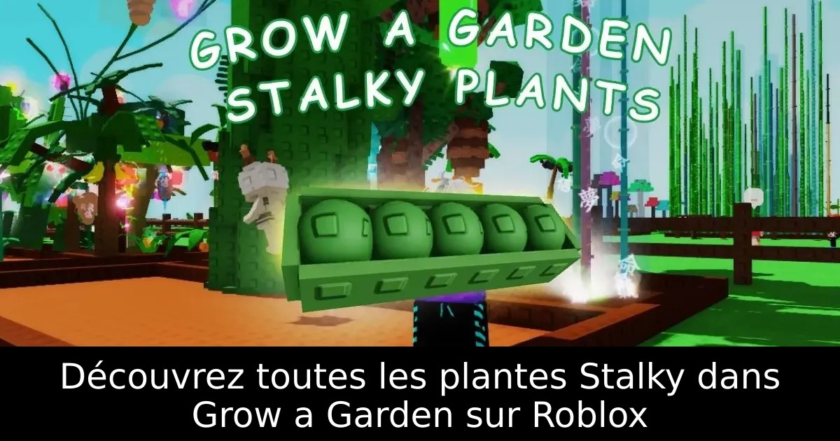 Découvrez toutes les plantes Stalky dans Grow a Garden sur Roblox