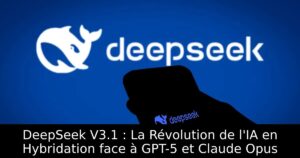 DeepSeek V3.1 : La Révolution de l&rsquo;IA en Hybridation face à GPT-5 et Claude Opus