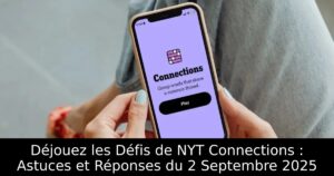 Déjouez les Défis de NYT Connections : Astuces et Réponses du 2 Septembre 2025
