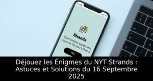 Déjouez les Énigmes du NYT Strands : Astuces et Solutions du 16 Septembre 2025