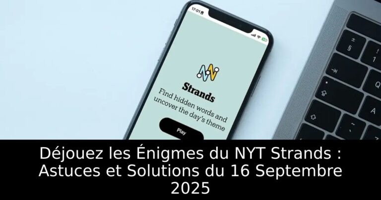 Déjouez les Énigmes du NYT Strands : Astuces et Solutions du 16 Septembre 2025