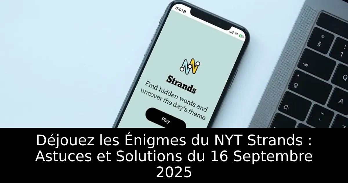 Déjouez les Énigmes du NYT Strands : Astuces et Solutions du 16 Septembre 2025
