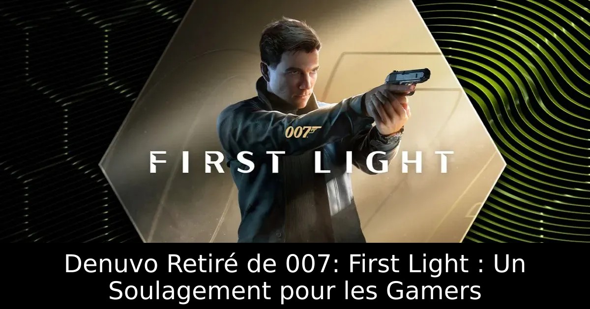 Denuvo Retiré de 007: First Light : Un Soulagement pour les Gamers