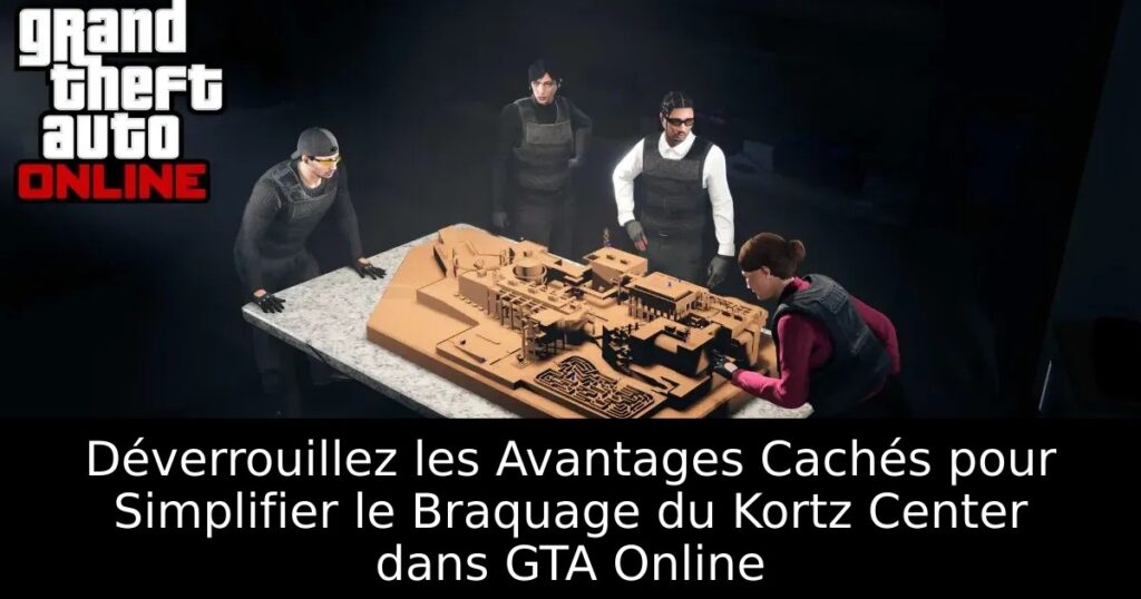 Déverrouillez les Avantages Cachés pour Simplifier le Braquage du Kortz Center dans GTA Online
