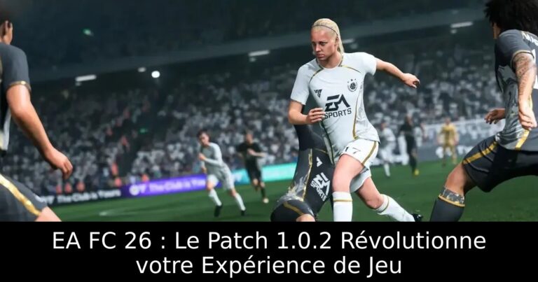 EA FC 26 : Le Patch 1.0.2 Révolutionne votre Expérience de Jeu