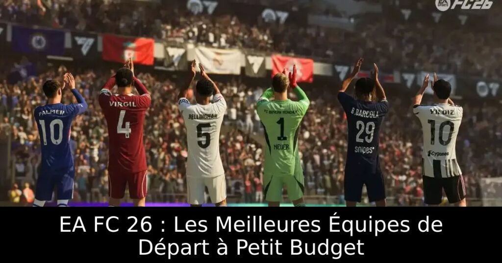 EA FC 26 : Les Meilleures Équipes de Départ à Petit Budget