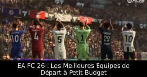 EA FC 26 : Les Meilleures Équipes de Départ à Petit Budget