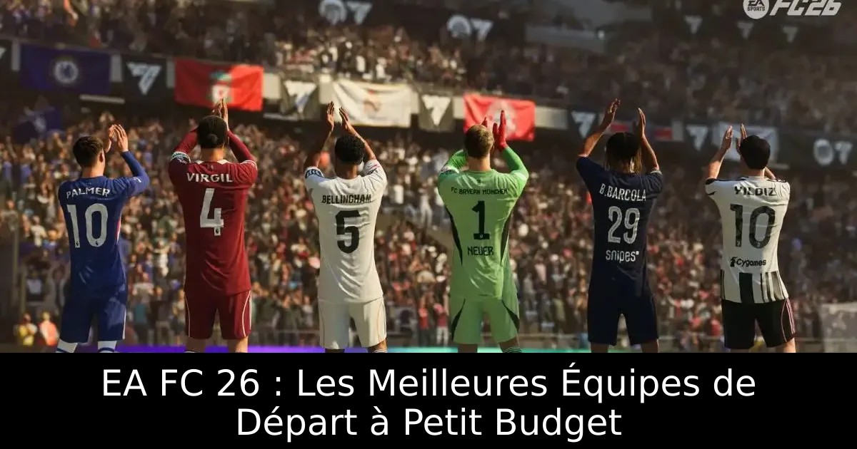 EA FC 26 : Les Meilleures Équipes de Départ à Petit Budget