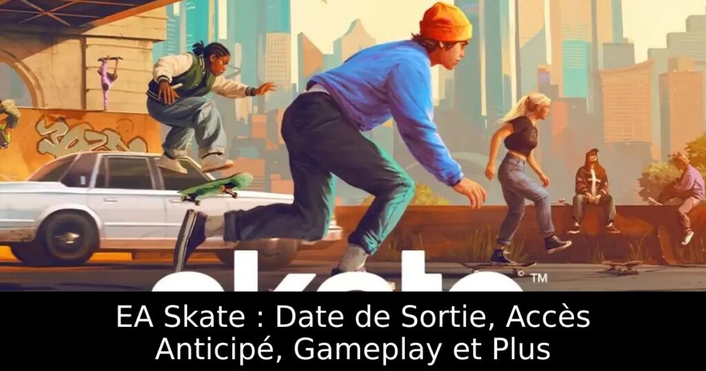 EA Skate : Date de Sortie, Accès Anticipé, Gameplay et Plus
