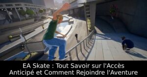EA Skate : Tout Savoir sur l&rsquo;Accès Anticipé et Comment Rejoindre l&rsquo;Aventure