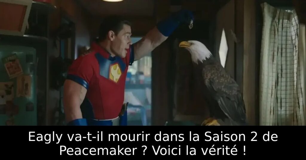 Eagly va-t-il mourir dans la Saison 2 de Peacemaker ? Voici la vérité !