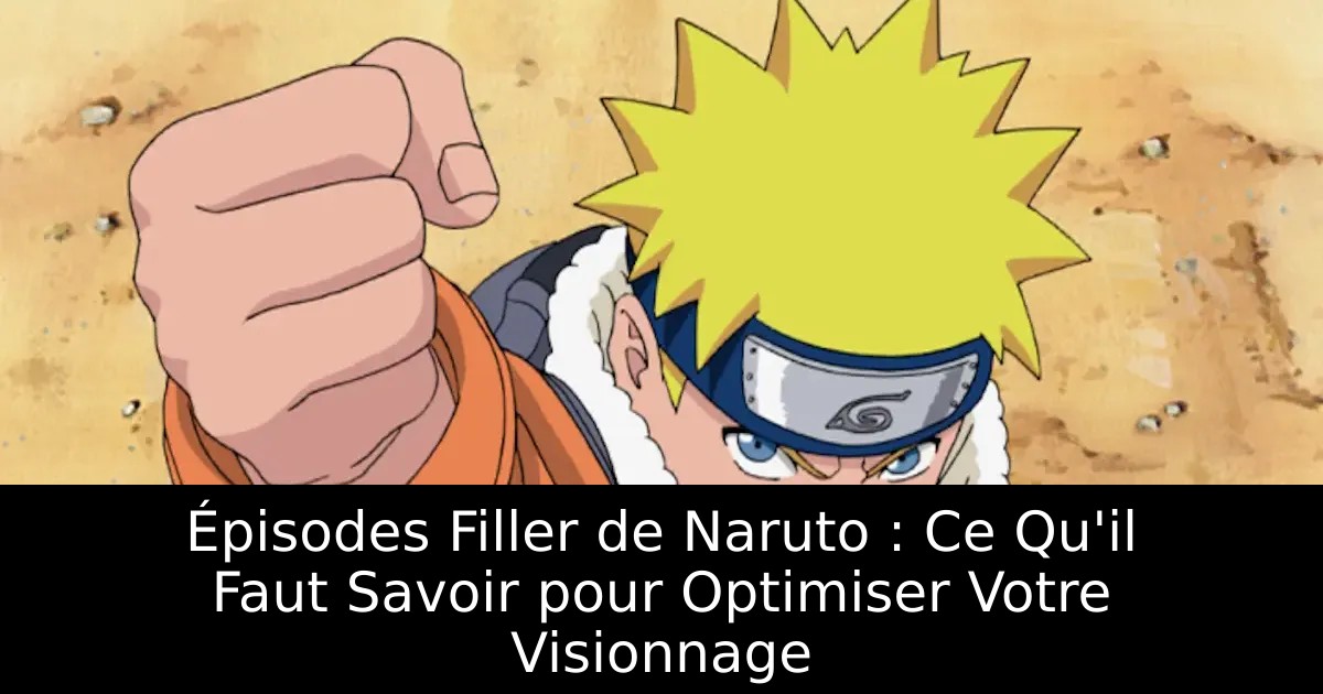 Épisodes Filler de Naruto : Ce Qu&rsquo;il Faut Savoir pour Optimiser Votre Visionnage