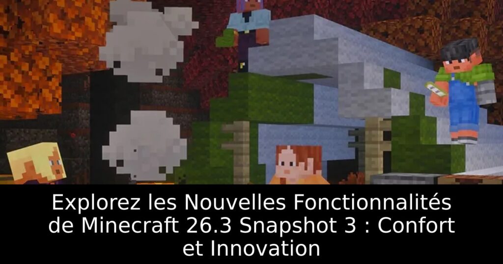 Explorez les Nouvelles Fonctionnalités de Minecraft 26.3 Snapshot 3 : Confort et Innovation
