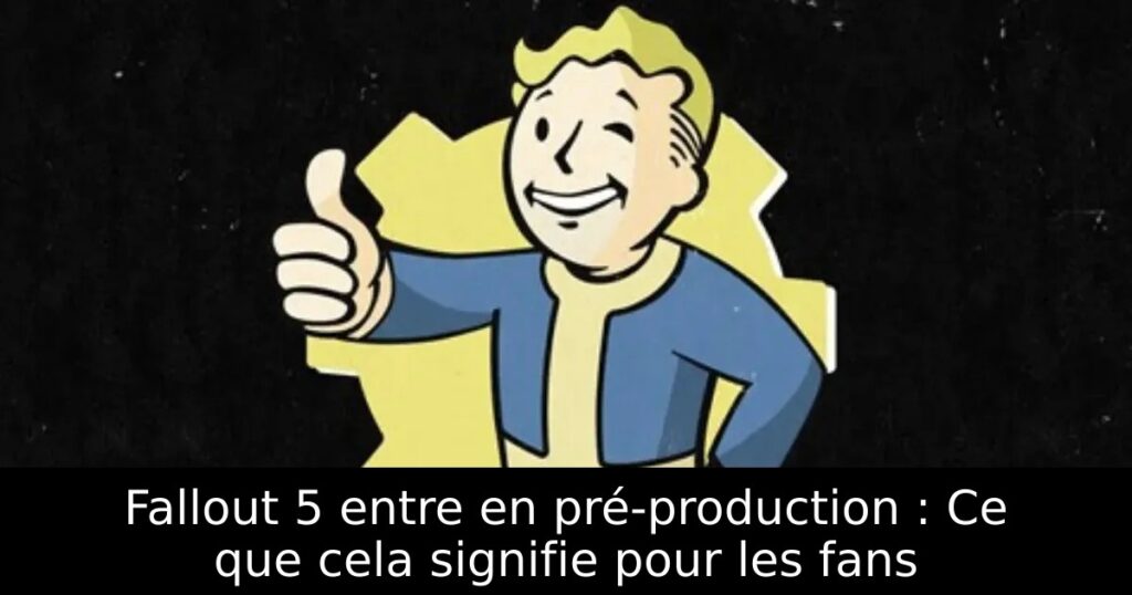 Fallout 5 entre en pré-production : Ce que cela signifie pour les fans