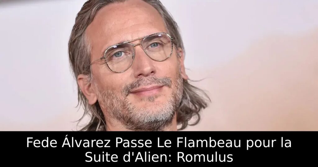 Fede Álvarez Passe Le Flambeau pour la Suite d&rsquo;Alien: Romulus