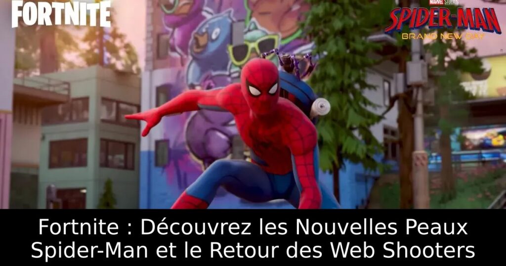Fortnite : Découvrez les Nouvelles Peaux Spider-Man et le Retour des Web Shooters