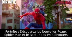 Fortnite : Découvrez les Nouvelles Peaux Spider-Man et le Retour des Web Shooters