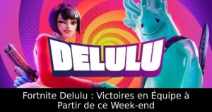 Fortnite Delulu : Victoires en Équipe à Partir de ce Week-end