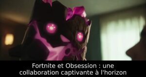 Fortnite et Obsession : une collaboration captivante à l&rsquo;horizon