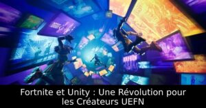 Fortnite et Unity : Une Révolution pour les Créateurs UEFN