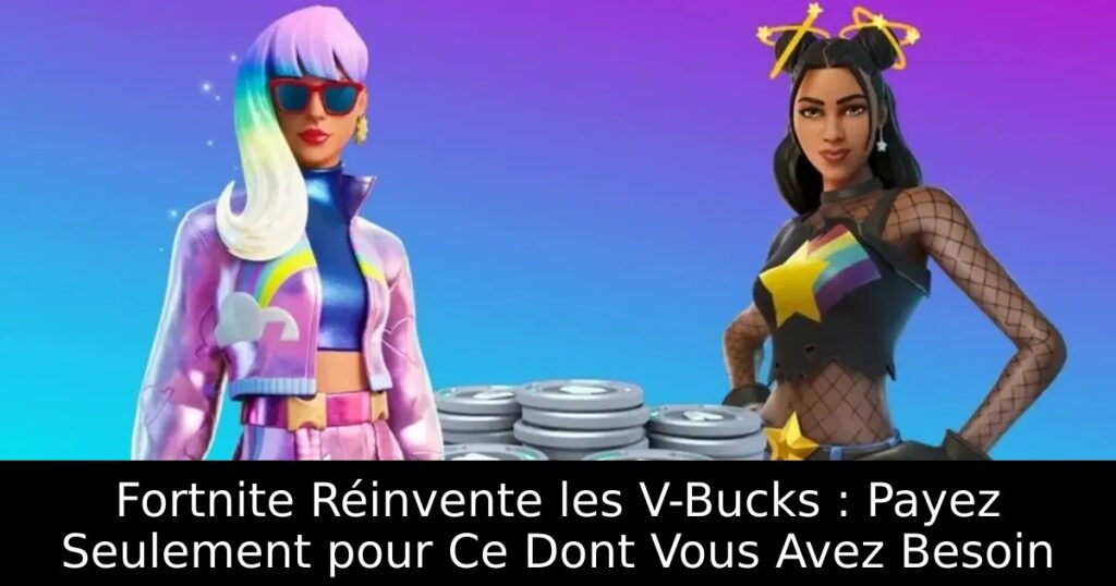 Fortnite Réinvente les V-Bucks : Payez Seulement pour Ce Dont Vous Avez Besoin