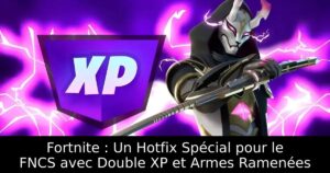 Fortnite : Un Hotfix Spécial pour le FNCS avec Double XP et Armes Ramenées