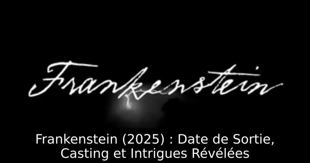 Frankenstein (2025) : Date de Sortie, Casting et Intrigues Révélées
