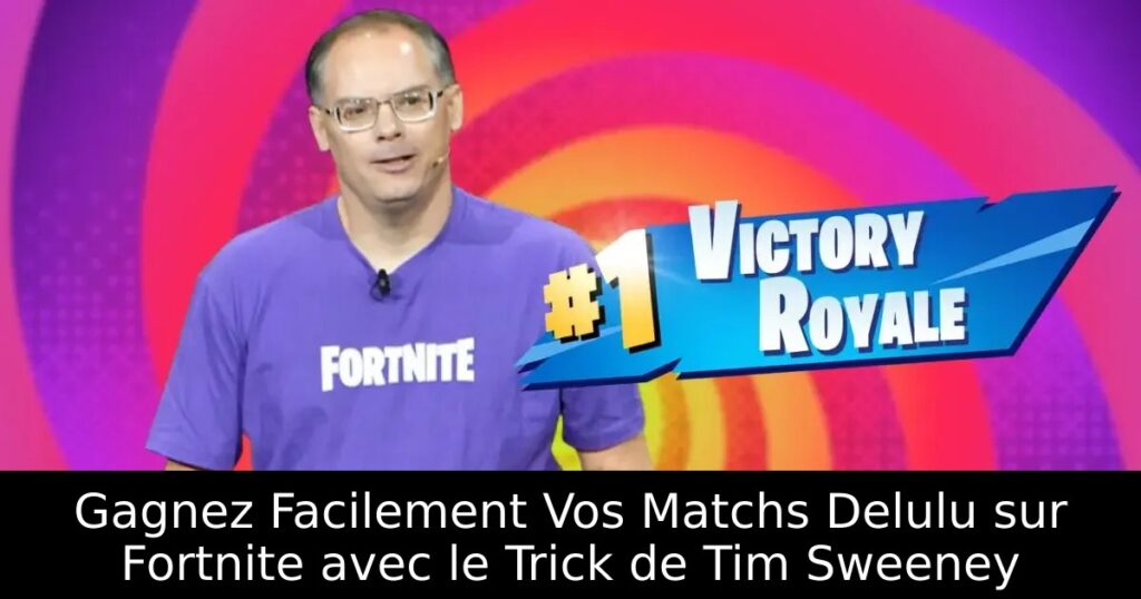 Gagnez Facilement Vos Matchs Delulu sur Fortnite avec le Trick de Tim Sweeney