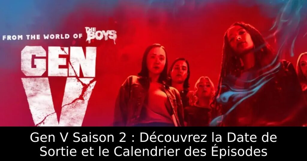 Gen V Saison 2 : Découvrez la Date de Sortie et le Calendrier des Épisodes