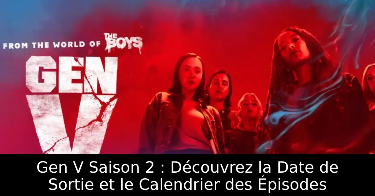 Gen V Saison 2 : Découvrez la Date de Sortie et le Calendrier des Épisodes